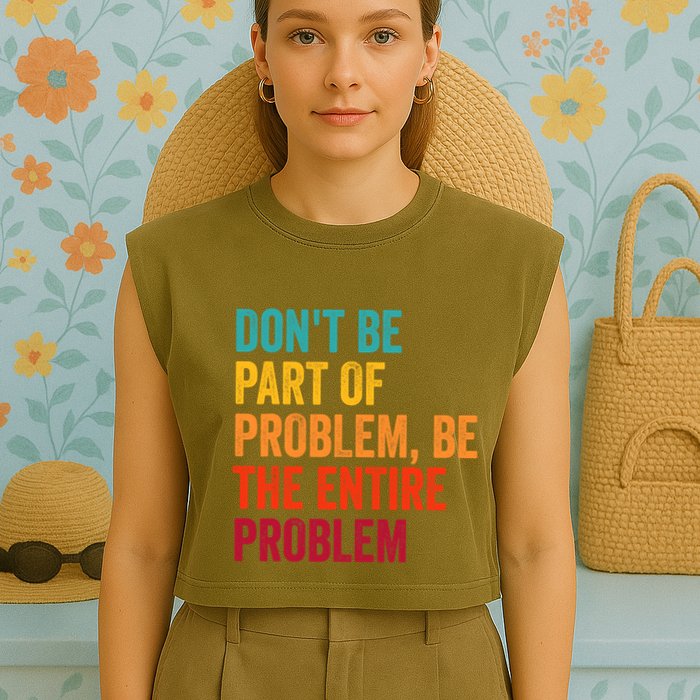 DonT Be Part Of The Problem Be The Entire Problem Garment-Dyed Women's Muscle Tee