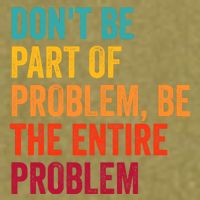 DonT Be Part Of The Problem Be The Entire Problem Garment-Dyed Women's Muscle Tee