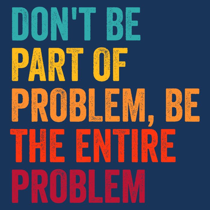 DonT Be Part Of The Problem Be The Entire Problem Infant Baby Jersey Bodysuit