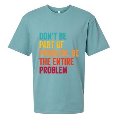 DonT Be Part Of The Problem Be The Entire Problem Sueded Cloud Jersey T-Shirt