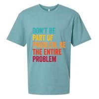 DonT Be Part Of The Problem Be The Entire Problem Sueded Cloud Jersey T-Shirt