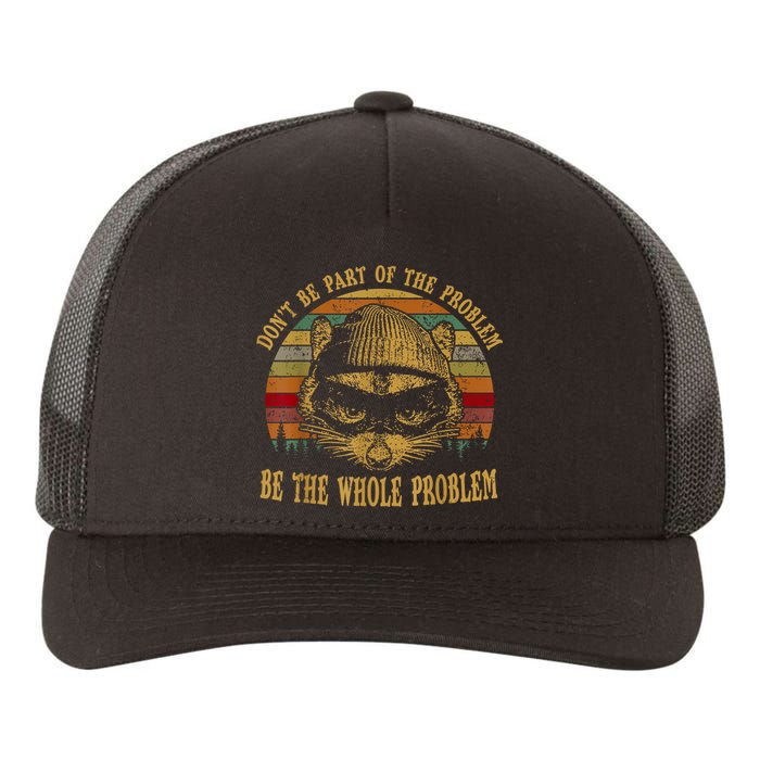 Dont Be Part Of The Problem Be The Whole Problem Funny Saying Yupoong Adult 5-Panel Trucker Hat