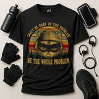 Dont Be Part Of The Problem Be The Whole Problem Funny Saying Performance Shirt