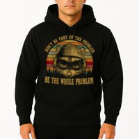 Dont Be Part Of The Problem Be The Whole Problem Funny Saying Hoodie