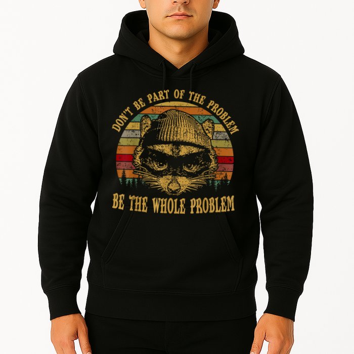 Dont Be Part Of The Problem Be The Whole Problem Funny Saying Hoodie