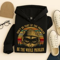 Dont Be Part Of The Problem Be The Whole Problem Funny Saying Hoodie