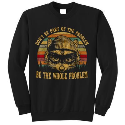 Dont Be Part Of The Problem Be The Whole Problem Funny Saying Sweatshirt