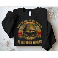 Dont Be Part Of The Problem Be The Whole Problem Funny Saying Sweatshirt