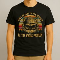 Dont Be Part Of The Problem Be The Whole Problem Funny Saying T-Shirt