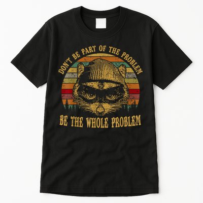 Dont Be Part Of The Problem Be The Whole Problem Funny Saying Tall T-Shirt