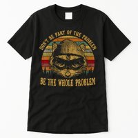 Dont Be Part Of The Problem Be The Whole Problem Funny Saying Tall T-Shirt