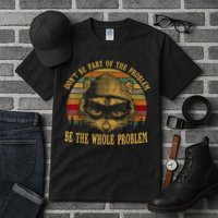 Dont Be Part Of The Problem Be The Whole Problem Funny Saying Tall T-Shirt