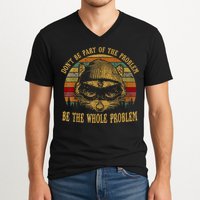 Dont Be Part Of The Problem Be The Whole Problem Funny Saying V-Neck T-Shirt