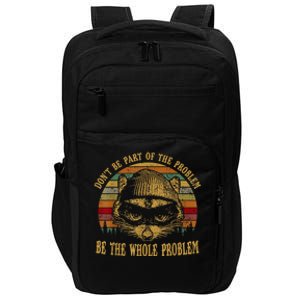 Dont Be Part Of The Problem Be The Whole Problem Funny Saying Impact Tech Backpack