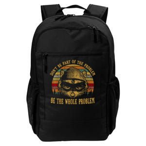 Dont Be Part Of The Problem Be The Whole Problem Funny Saying Daily Commute Backpack