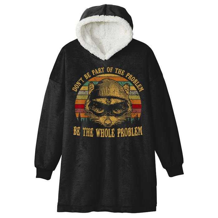 Dont Be Part Of The Problem Be The Whole Problem Funny Saying Hooded Wearable Blanket