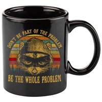 Dont Be Part Of The Problem Be The Whole Problem Funny Saying 11oz C Handle Ceramic Mug