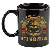 Dont Be Part Of The Problem Be The Whole Problem Funny Saying 11oz C Handle Ceramic Mug