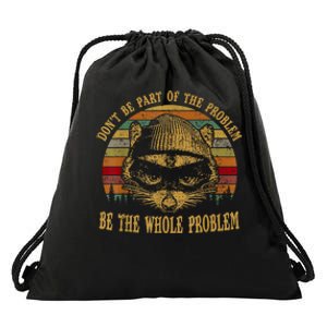 Dont Be Part Of The Problem Be The Whole Problem Funny Saying Drawstring Bag