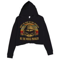 Dont Be Part Of The Problem Be The Whole Problem Funny Saying Crop Fleece Hoodie