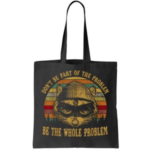 Dont Be Part Of The Problem Be The Whole Problem Funny Saying Tote Bag