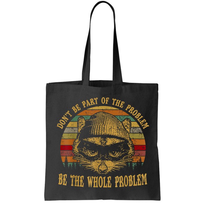 Dont Be Part Of The Problem Be The Whole Problem Funny Saying Bag