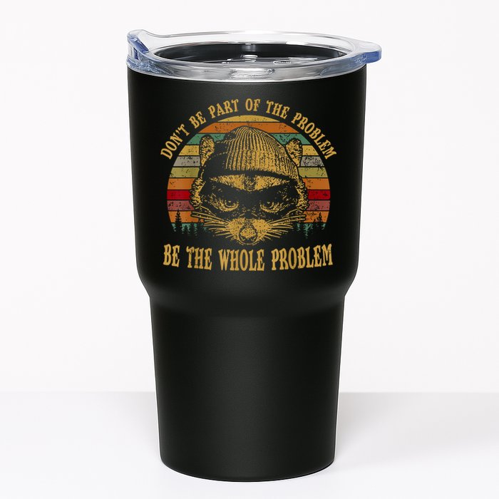 Dont Be Part Of The Problem Be The Whole Problem Funny Saying Tumbler
