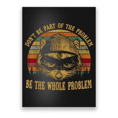 Dont Be Part Of The Problem Be The Whole Problem Funny Saying Poster