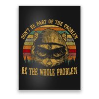 Dont Be Part Of The Problem Be The Whole Problem Funny Saying Poster