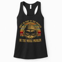 Dont Be Part Of The Problem Be The Whole Problem Funny Saying Womens Tank Top