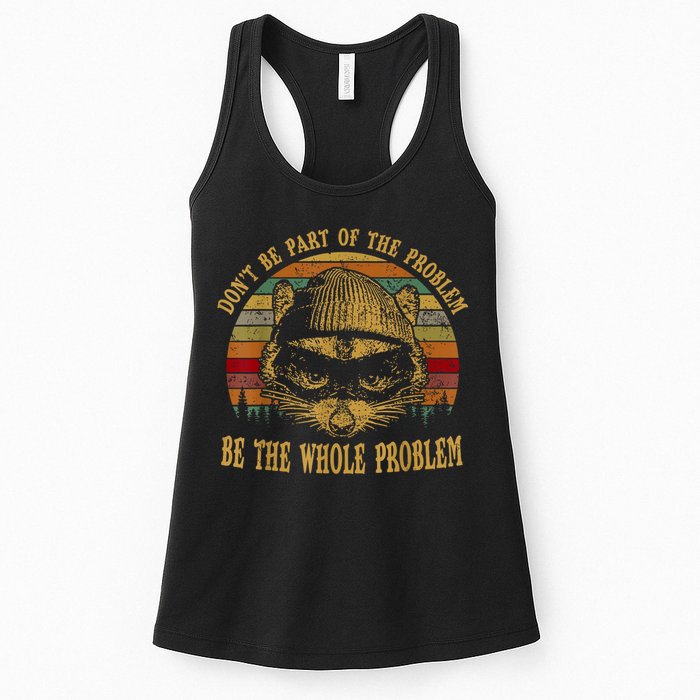 Dont Be Part Of The Problem Be The Whole Problem Funny Saying Womens Tank Top