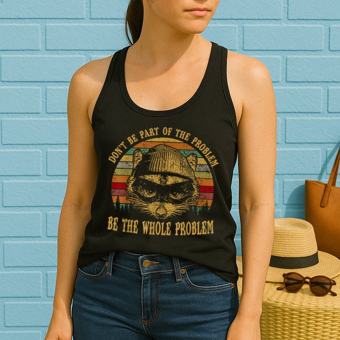 Dont Be Part Of The Problem Be The Whole Problem Funny Saying Womens Tank Top