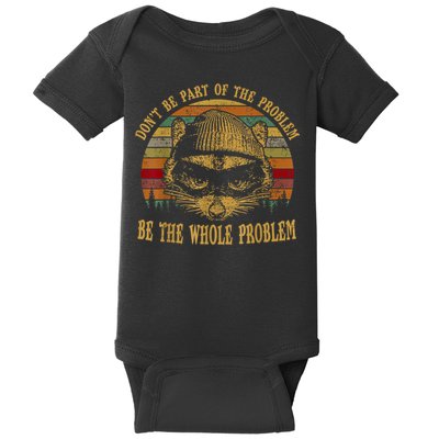 Dont Be Part Of The Problem Be The Whole Problem Funny Saying Baby Bodysuit