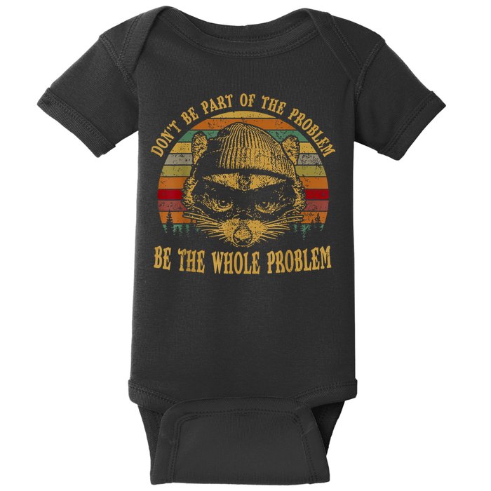 Dont Be Part Of The Problem Be The Whole Problem Funny Saying Baby Bodysuit