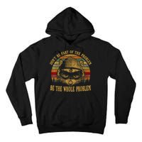 Dont Be Part Of The Problem Be The Whole Problem Funny Saying Tall Hoodie