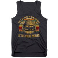 Dont Be Part Of The Problem Be The Whole Problem Funny Saying Tank Top