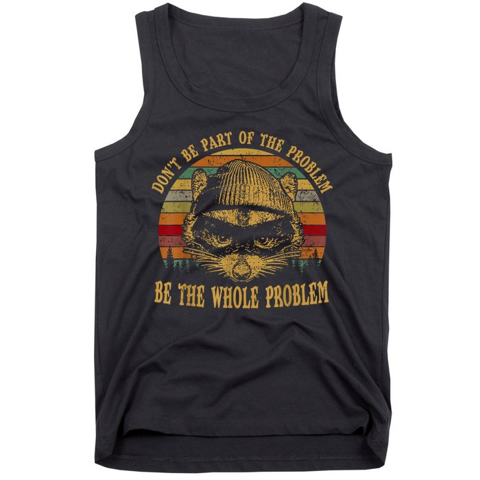 Dont Be Part Of The Problem Be The Whole Problem Funny Saying Tank Top