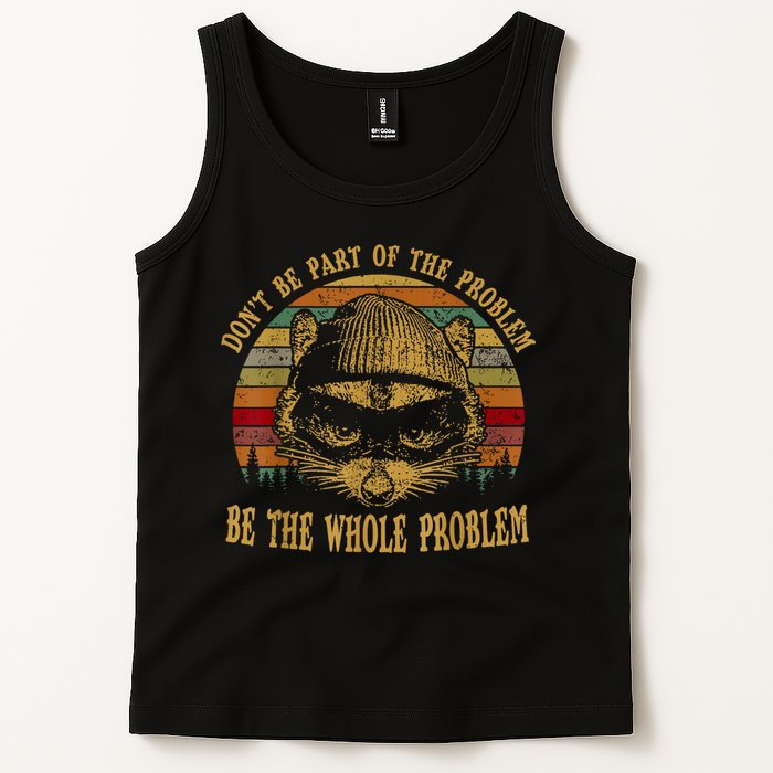 Dont Be Part Of The Problem Be The Whole Problem Funny Saying Tank Top