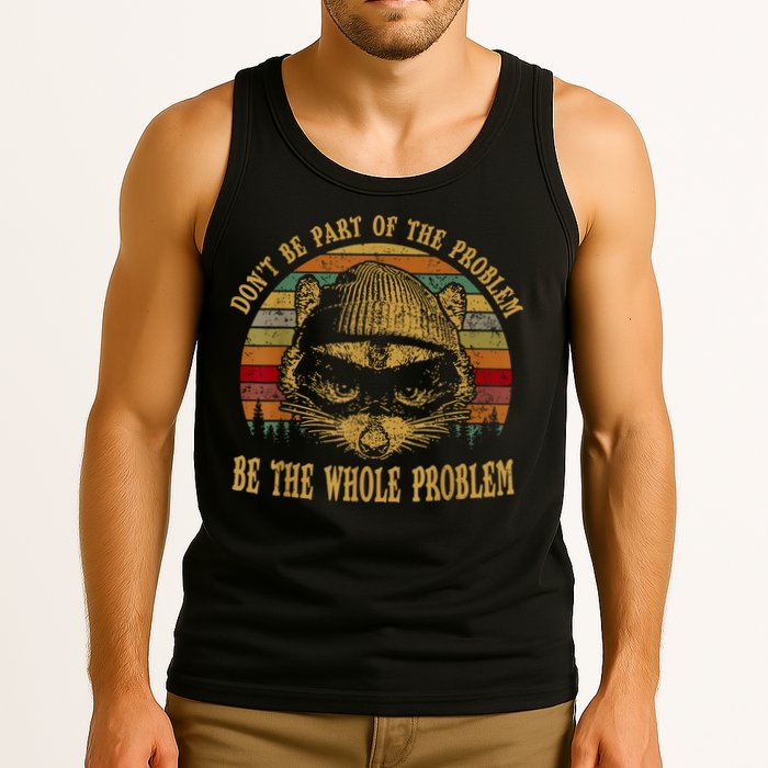 Dont Be Part Of The Problem Be The Whole Problem Funny Saying Tank Top