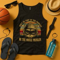 Dont Be Part Of The Problem Be The Whole Problem Funny Saying Tank Top