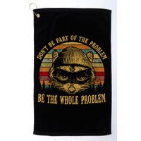 Dont Be Part Of The Problem Be The Whole Problem Funny Saying Golf Towel