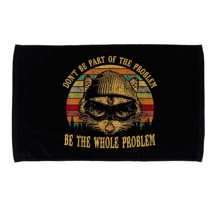 Dont Be Part Of The Problem Be The Whole Problem Funny Saying Microfiber Hand Towel