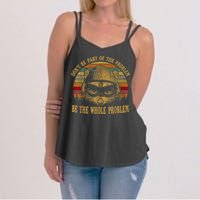 Dont Be Part Of The Problem Be The Whole Problem Funny Saying Women's Strappy Tank