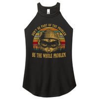 Dont Be Part Of The Problem Be The Whole Problem Funny Saying Women's Perfect Tri Rocker Tank