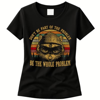 Dont Be Part Of The Problem Be The Whole Problem Funny Saying Womens T-Shirt