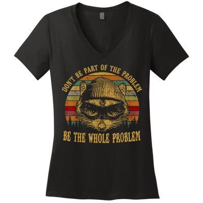 Dont Be Part Of The Problem Be The Whole Problem Funny Saying Women's V-Neck T-Shirt