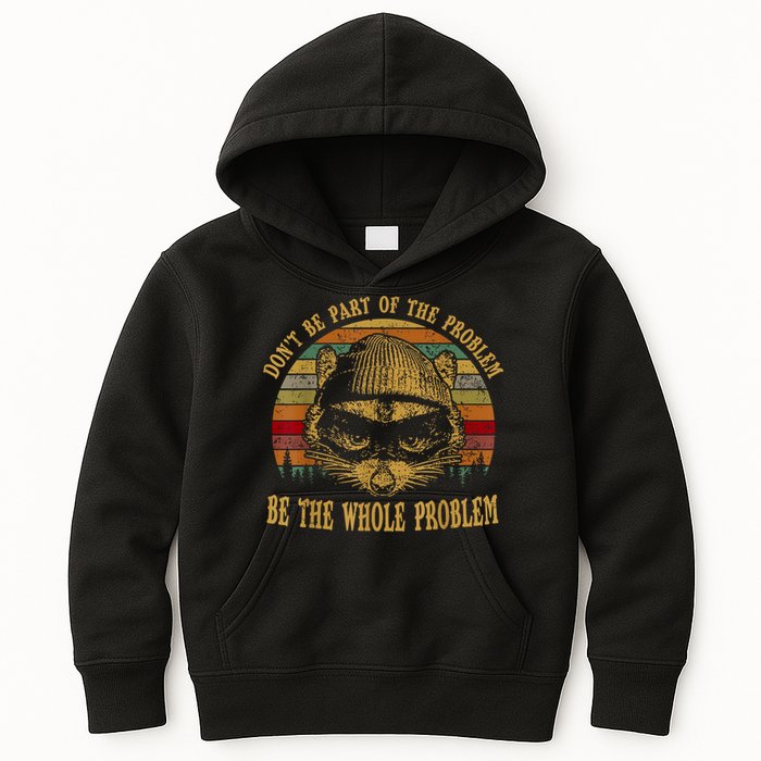 Dont Be Part Of The Problem Be The Whole Problem Funny Saying Kids Hoodie