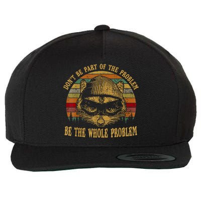 Dont Be Part Of The Problem Be The Whole Problem Funny Saying Wool Snapback Cap