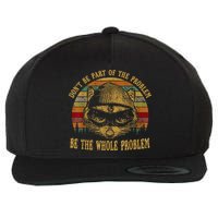 Dont Be Part Of The Problem Be The Whole Problem Funny Saying Wool Snapback Cap