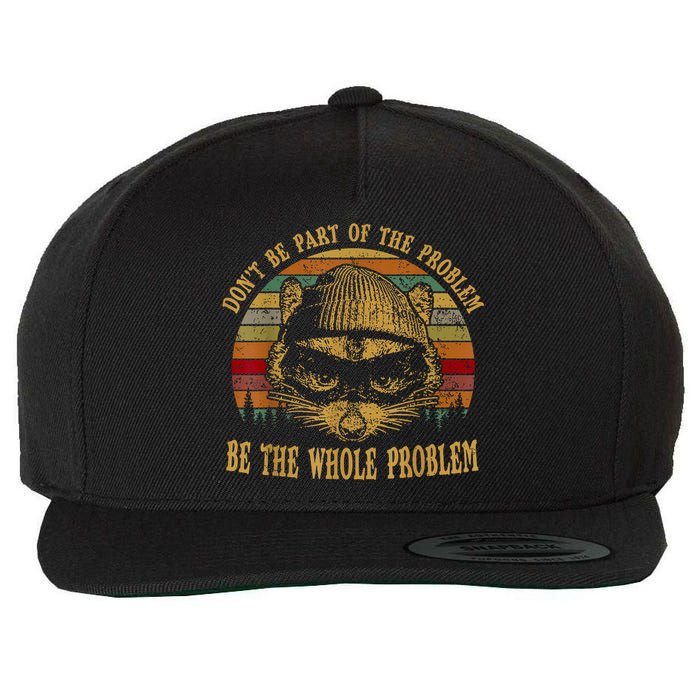 Dont Be Part Of The Problem Be The Whole Problem Funny Saying Wool Snapback Cap